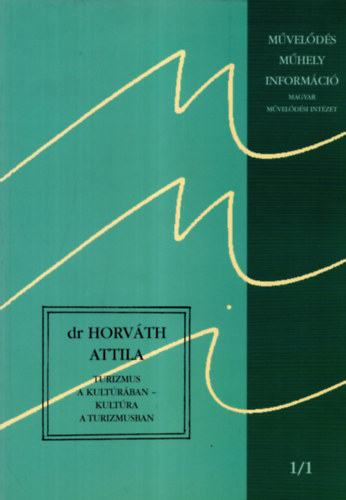 Horvth Attila Dr. - Turizmus a kultrban - Kultra a turizmusban