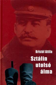 Kristóf Attila - Sztálin utolsó álma