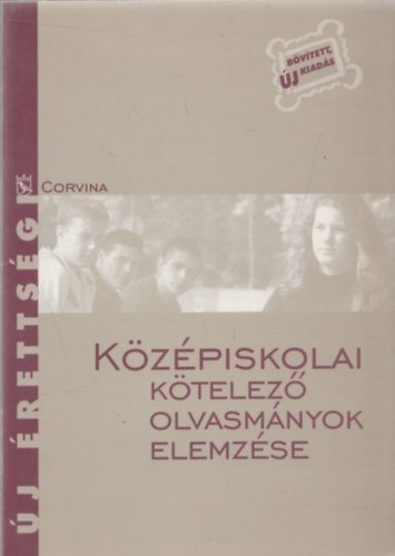 Osztovits Szabolcs, Takács Ferenc, Turcsányi Márta Kelecsényi László Zoltán - Középiskolai kötelező olvasmányok elemzése (Új érettségi) (Új, bővített kiadás)