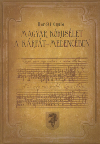 Mar�ti Gyula - Magyar k�rus�let a K�rp�t-medenc�ben