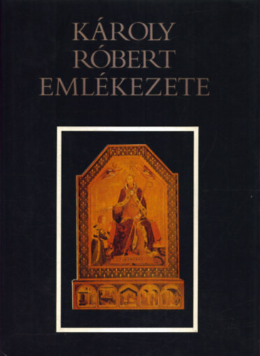 Makk; Marosi Ern�; Krist� Gyula - K�roly R�bert eml�kezete