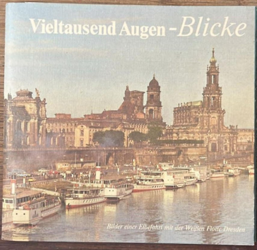 Vieltausend Augen - Blicke - Bilder einer elbefahrt mit der weissen flotte Dresden - német