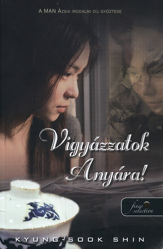 Shin Kyung-Sook - Vigy�zzatok Any�ra