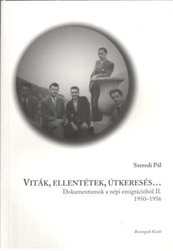 Szeredi Pl - Vitk, ellenttek, tkeress... - Dokumentumok a npi emigrcibl II. 1950-1956