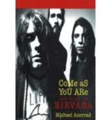 Michael Azerrad - Come As You Are: The Story of Nirvana