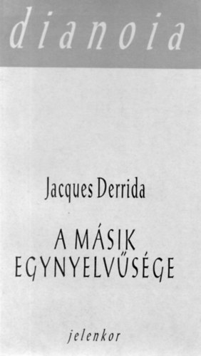 Jacques Derrida - A msik egynyelvsge
