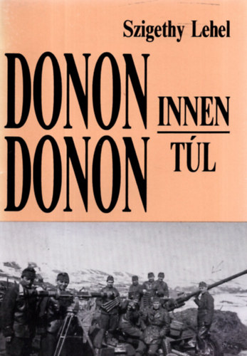 Szigethy Lehel - Donon innen - Donon tl...ahogy 50 vvel ezeltt trtnt...