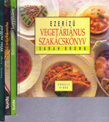 Lusztig Tamás - Sarah Brown Csigó László - 4 db vegetáriánus, diétás szakácskönyv: Hús nélkül - Szórakoztató fogyókúra - Teljes tápértékű reformkonyha - Ezerízű vegetáriánus szakácskönyv