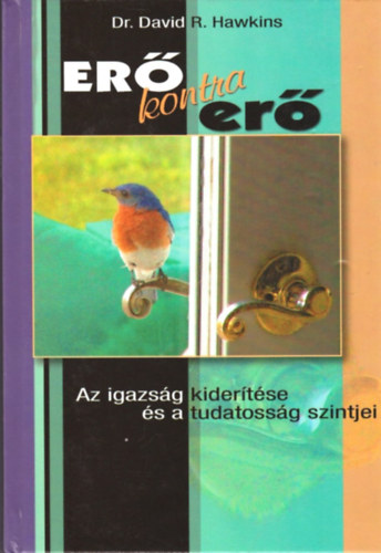 Dr. David R. Hawkins - Er� kontra er� - Az igazs�g kider�t�se �s a tudatoss�g szintjei