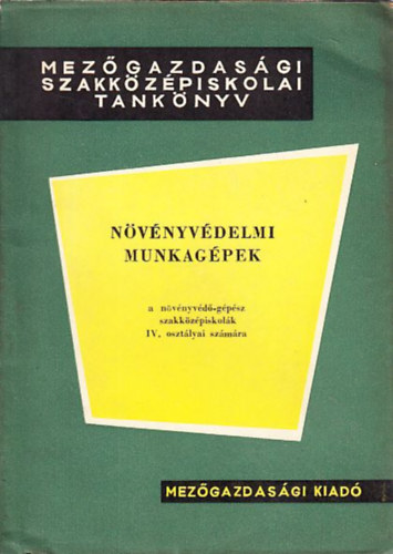 Bal�zs Ferenc - N�v�nyv�delmi munkag�pek (a n�v�nyv�d�-g�p�sz szakk�z�piskol�k IV. oszt�lyai sz�m�ra)
