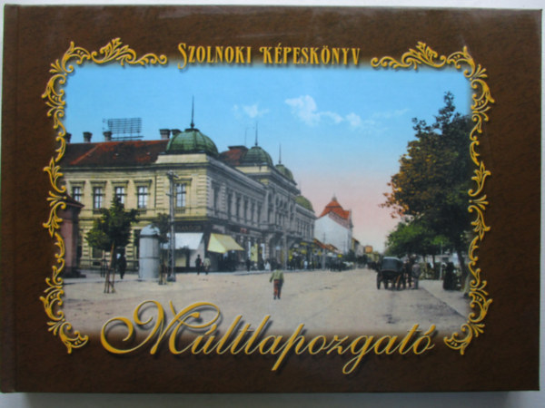 Kardos T.-Varga F.  (szerk.) - M�ltlapozgat� (Szolnoki k�pesk�nyv)