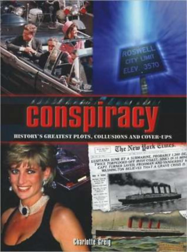 Charlotte Greig - Conspiracy: History's Greatest Plots, Collusions and Cover-Ups