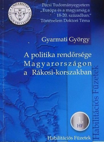 Gyarmati Gy�rgy - A politika rend�rs�ge Magyarorsz�gon a R�kosi-korszakban- Habilit�ci�s f�zetek 1.- dedik�lt