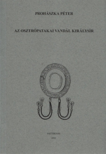 Prohászka Péter - Az osztrópatakai vandál királysír