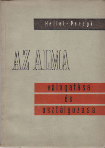 Dr. Dr. Peregi S�ndor Hellei Andr�s - Az alma v�logat�sa �s oszt�lyoz�sa