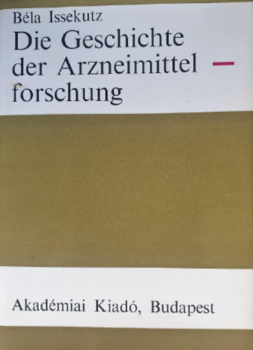 Issekutz Bla - Die Geschichte der Arzneimittelforschung