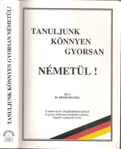 Dr Ernst Hackel - Tanuljunk k�nnyen, gyorsan n�met�l! A N�MET NYELV ALAPOS ELSAJ�T�T�S�NAK K�NNY� �S GYORS M�DSZERE MINDENKI SZ�M�RA