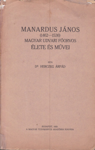 dr Herczeg �rp�d - Manardus J�nos (1462-1536) Magyar udvari f�orvos �lete �s m�vei