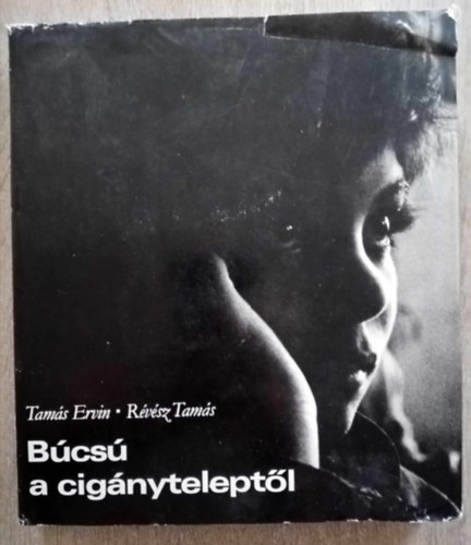 R�v�sz Tam�s  Tam�s Ervin (fot�k) - B�cs� a cig�nytelept�l (Kiskunmajsa, Karcag, Hossz�p�lyi, Als�szentm�rton, Pom�z, M�t�szalka, Budapest, Csapi)