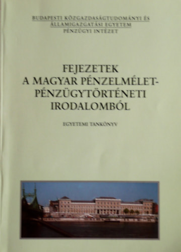 Bnfi Tams  (szerk.) - Fejezetek a magyar pnzelmlet-pnzgytrtneti irodalombl
