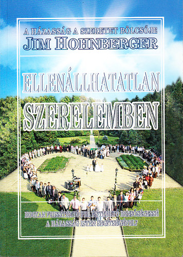Jim Hohnberger - Ellen�llhatatlan szerelemben - Hogyan friss�thet� fel �s tehet� bens�s�gess� a h�zass�g Isten seg�ts�g�vel?