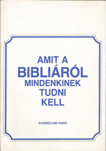 Evangliumi Kiad - Amit a biblirl mindenkinek tudni kell