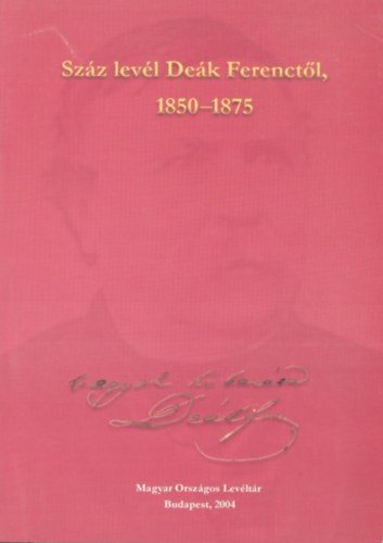 Magyar Orsz�gos Lev�lt�r - Sz�z lev�l De�k Ferenct�l, 1850-1875