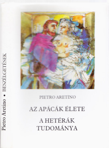 Pietro Aretino - Az apácák élete-a hetérák tudománya (GRAFIKUS Barta Imre)