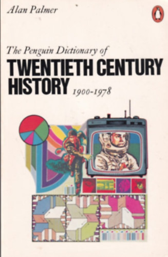 Alan Palmer - The Penguin Dictionary of Twentieth Century History 1900-1978