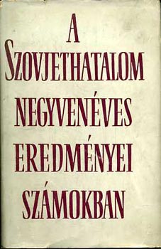 A szovjethatalom negyven�ves eredm�nyei sz�mokban