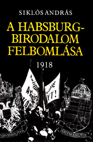 Sikls Andrs - A Habsburg-birodalom felbomlsa 1918