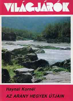 Haynal Korn�l - Az arany hegyek �tjain