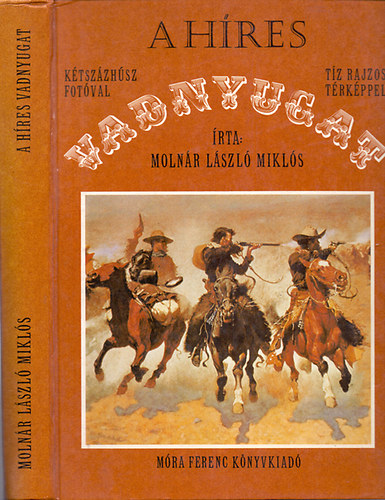 Moln�r L�szl� Mikl�s - A h�res vadnyugat - K�tsz�zh�sz fot�val, t�z rajzos t�rk�ppel
