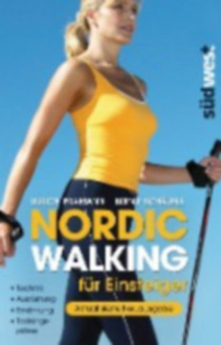 Nordic Walking f�r Einsteiger - Technik - Ausr�stung - Ern�hrung - Trainingspl�ne
