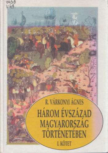 R. Vrkonyi gnes - Hrom vszzad Magyarorszg trtnetben I.