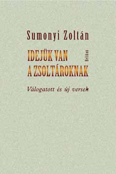 Sumonyi Zoltán - Idejük van a zsoltároknak - Válogatott és új versek