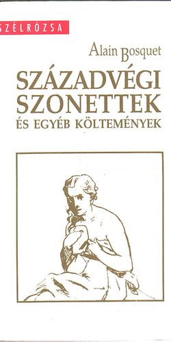 Alain Bosquet - Századvégi szonettek és egyéb költemények