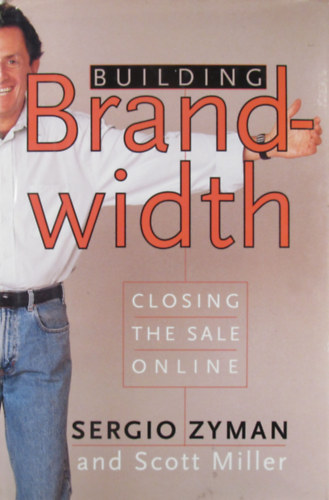 Sergio Zyman - Scott Miller - Building Brandwith. Closing the Sale Online