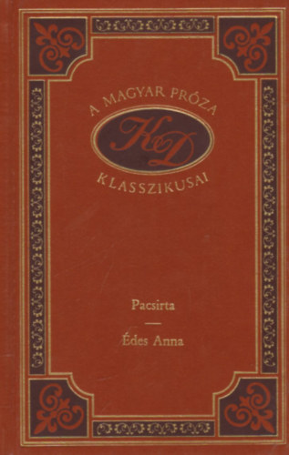 Kosztolányi Dezső - Pacsirta - Édes Anna (A magyar próza klasszikusai 4.)