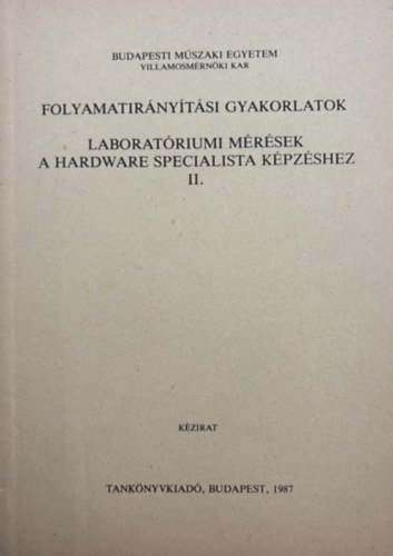 Dr. Dr. Grantner János, Dr. Horváth István, Dr. Kalmár Péter, Dr. László Zoltán, Dr. Terplán Sándor Arató Péter - Folyamatirányítási gyakorlatok Laboratóriumi mérések a hardware specialista képzéséhez II.