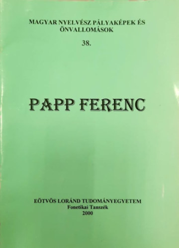 Papp Ferenc - Papp Ferenc - Magyar nyelvész pályaképek és önvallomások 38.