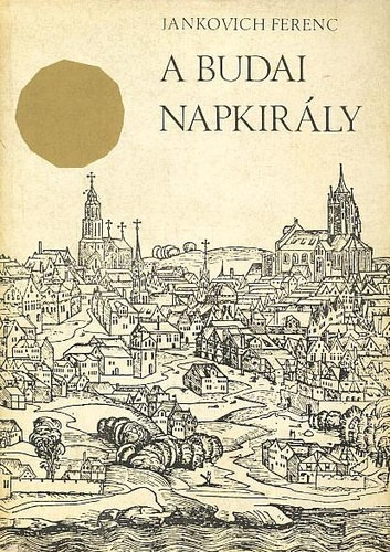 Jankovich Ferenc - A budai Napkir�ly