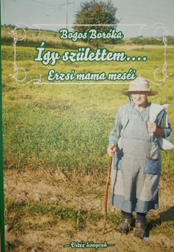 Bogos Bor�ka - �gy sz�lettem...Erzsi mama mes�i