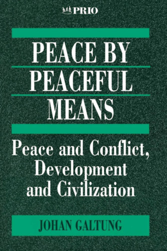 Johan Galtung - Peace by Peaceful Means: Peace and Conflict, Development and Civilization