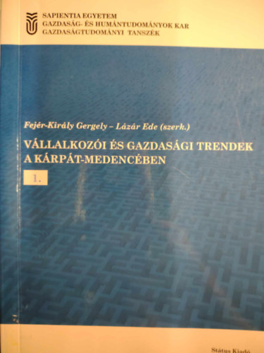 Fejér-Király Gergely-Lázár Ede (szerk.) - Vállalkozói és gazdasági trendek a Kárpát-Medencében