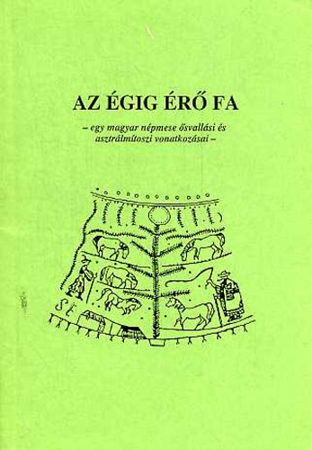 Farkas Zoltn - Az gig r fa-egy magyar npmese svallsi s asztrlmtoszi ...