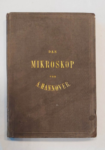 A. Hannover - Das Mikroskop, Siene Construction und sein gebrauch 1854.