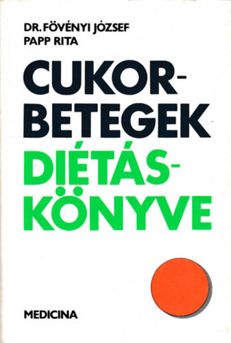 Dr. F�v�nyi J�zsef; Papp Rita - Cukorbetegek di�t�sk�nyve