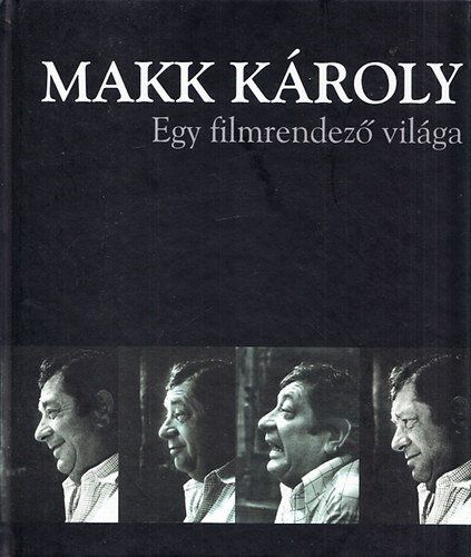 Makk Kroly - Egy filmrendez vilga