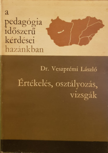 Dr. Veszprmi Lszl - A pedaggia idszer krdsei haznkban - rtkels, osztlyzs, vizsgk